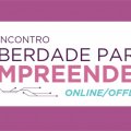 ABERTA INSCRIÇÕES PARA O 6º LIBERDADE PARA EMPREENDER