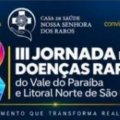 III JORNADA DE DOENÇAS RARAS DO VALE DO PARAÍBA E LITORAL NORTE DE SÃO PAULO