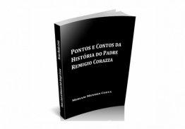  PONTOS E CONTOS DA HISTÓRIA DO PADRE REMIGIO CORAZZA