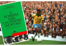 A TRAJETÓRIA DO FUTEBOL BRASILEIRO PELA ÓTICA APAIXONADA DE NELSON RODRIGUES
