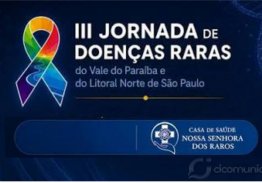EM TAUBATÉ SÃO PAULO III JORNADA DE DOENÇAS RARAS REÚNE ESPECIALISTAS PARA DISCUTIR NOVOS PROTOCOLOS CLÍNICOS E COMPARTILHAR O CONHECIMENTO