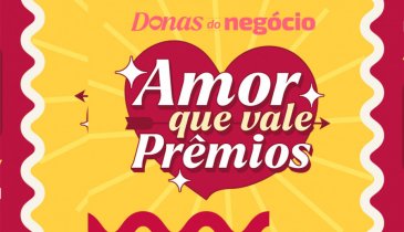 O PROGRAMA DONAS DO NEGÓCIO PROMOVE "AMOR QUE VALE PRÊMIOS"