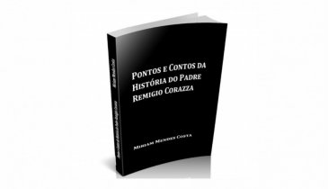  PONTOS E CONTOS DA HISTÓRIA DO PADRE REMIGIO CORAZZA