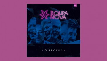 O RECADO: NOVO SINGLE DA BANDA ROUPA NOVA HOMENAGEIA PAULINHO 