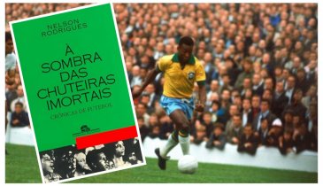 A TRAJETÓRIA DO FUTEBOL BRASILEIRO PELA ÓTICA APAIXONADA DE NELSON RODRIGUES