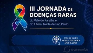 EM TAUBATÉ SÃO PAULO III JORNADA DE DOENÇAS RARAS REÚNE ESPECIALISTAS PARA DISCUTIR NOVOS PROTOCOLOS CLÍNICOS E COMPARTILHAR O CONHECIMENTO