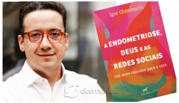 "A ENDOMETRIOSE, DEUS E AS REDES SOCIAIS" É O NOVO LIVRO DO DR. IGOR CHIMINACIO